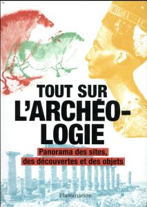 Tout sur l'archéologie. Panorama des sites, des découvertes et des objets - Bahn Paul Gerard - Fagan Brian - Debiton Julie - G