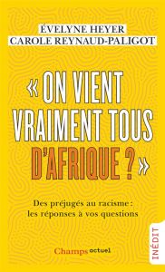 On vient vraiment tous d’Afrique ?. Des préjugés au racisme : les réponses à vos questions - Heyer Evelyne - Reynaud-Paligot Carole