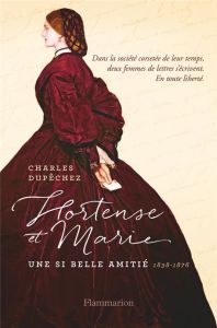 Hortense et Marie. Une si longue amitié - Dupêchez Charles François