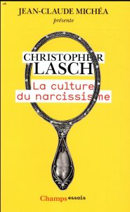 La culture du narcissisme. La vie américaine à un âge de déclin des espérances - Lasch Christopher - Landa Michel - Michéa Jean-Cla