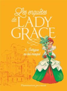 Les enquêtes de Lady Grace Tome 3 : Intrigue au bal masqué - Finney Patricia - Lenoir Aurélia - Vassallo Rose-M