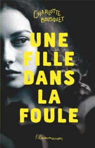 Une fille dans la foule - Bousquet Charlotte