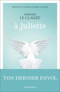 A Juliette - Le Clauze Fabienne - Poivre d'Arvor Patrick