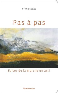 Pas à pas. Faites de la marche un art ! - Kagge Erling - Hervieu Hélène