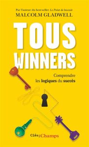 Tous winners. Comprendre les logiques du succès - Gladwell Malcolm - Saint-Germain Michel