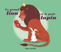 Le grand lion et le petit lapin - Alzial Sylvain - Duffaut Nicolas