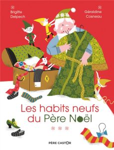 Les Habits neufs du Père Noël - Delpech Brigitte - Cosneau Géraldine