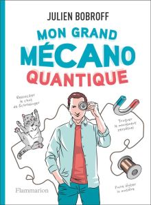 Mon grand mécano quantique - Bobroff Julien - Joumard Marine