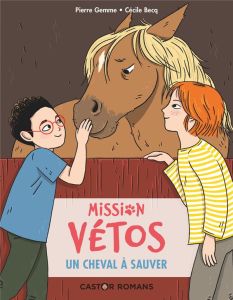 Mission vétos : Un cheval à sauver - Gemme Pierre - Becq Cécile