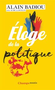 ELOGE DE LA POLITIQUE - BADIOU ALAIN