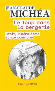 Le loup dans la bergerie. Droit, libéralisme et vie commune - Michéa Jean-Claude