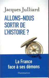 Allons-nous sortir de l'histoire ? - Julliard Jacques