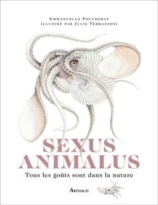 Sexus Animalus. Tous les goûts sont dans la nature - Pouydebat Emmanuelle - Terrazzoni Julie