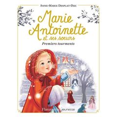 Marie-Antoinette et ses soeurs Tome 3 : Premiers tourments - Desplat-Duc Anne-Marie