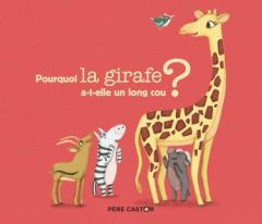 Pourquoi la girafe a-t-elle un long cou ? - Ivanovitch-Lair Albena - Legrand Maud