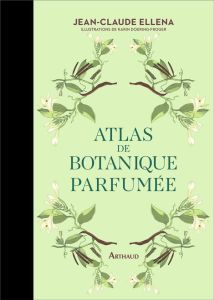 Atlas de botanique parfumée - Ellena Jean-Claude - Doering-Froger Karin