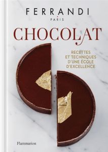 Chocolat. Recettes et techniques d'une école d'excellence - FERRANDI PARIS