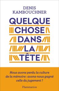 Quelque chose dans la tête. Suivi de Vous avez dit transmettre ? - Kambouchner Denis