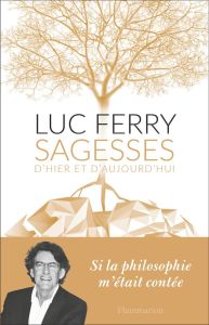 Sagesses d'hier et d'aujourd'hui - Ferry Luc