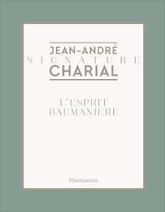 L'esprit Baumanière - Charial Jean-André - Madani Catherine