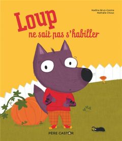 Loup ne sait pas s'habiller - Brun-Cosme Nadine - Choux Nathalie