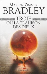 Troie ou la trahison des dieux - Zimmer Bradley Marion - Tézenas Hubert