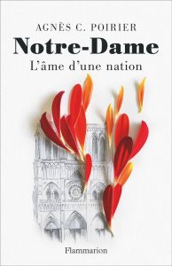 Notre-Dame, l'âme d'une nation - Poirier Agnès