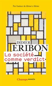 La société comme verdict. Classes, identités, trajectoires - Eribon Didier