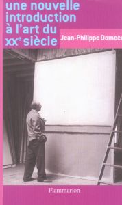 Une nouvelle introduction à l'art du XXe siècle - Domecq Jean-Philippe