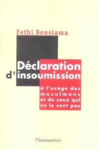 Déclaration d'insoumission. A l'usage des musulmans et de ceux qui ne le sont pas - Benslama Fethi