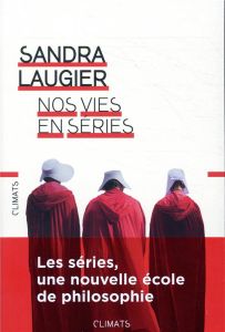 Nos vies en séries. Philosophie et morale d'une culture populaire - Laugier Sandra