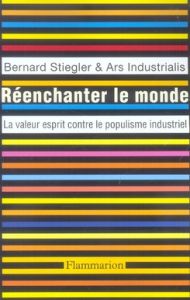 Réenchanter le monde. La valeur esprit contre le populisme industriel - Stiegler Bernard - Crépon Marc - Collins George -