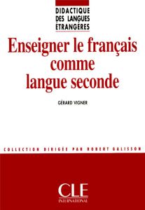 Enseigner le français comme langue seconde - Vigner Gérard