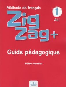 Zigzag+ 1 A1.1. Guide pédagogique - Vanthier Hélène