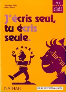 J'ECRIS SEUL, TU ECRIS SEULE CE2. Fiches d'expression écrite - Calle Véronique - Cohen Albert