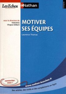 Motiver ses équipes - Thomas Laurence - Chapus-Gilbert Valentine