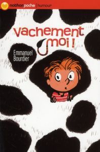 Vachement moi ! - Bourdier Emmanuel