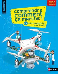 Comprendre comment ça marche ! 250 objets d'aujourd'hui et de demain - Lebeaume Joël - Lebeaume Clément - Balicevic Didie