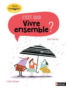 C'est quoi vivre ensemble ? - Brenifier Oscar - Bénaglia Frédéric