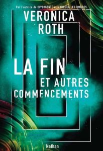 La fin et autres commencements - Roth Veronica - Mackenzie Ashley - Delcourt Anne