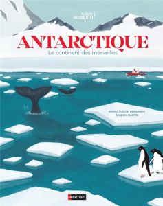 Antarctique. Le continent des merveilles - Cuesta Hernando Mario - Martin Raquel