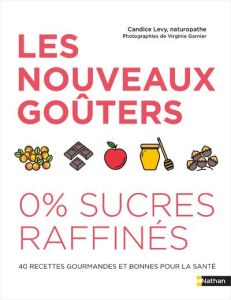 Les nouveaux goûters 0 % sucres raffinés - Lévy Candice - Audouze Agathe - Garnier Virginie