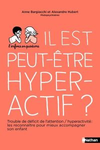 Il est peut-être hyperactif ? - Bargiacchi Anne - Hubert Alex