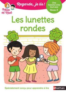 Mila et Noé : Les lunettes rondes. Niveau 3 - Battut Eric - Desforges Nathalie