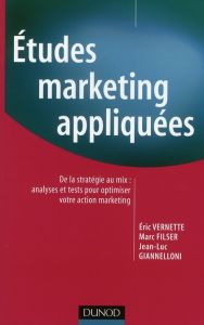 Etudes marketing appliquées. De la stratégie au mix : analyses et tests pour optimiser votre action - Vernette Eric - Filser Marc - Giannelloni Jean-Luc