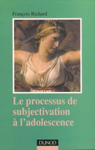 Le processus de subjectivation à l'adolescence - Richard François