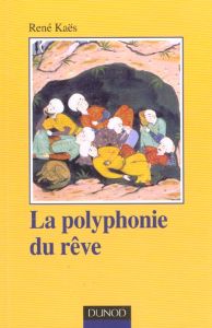 La polyphonie du rêve. L'expérience onirique commune et partagée - Kaës René