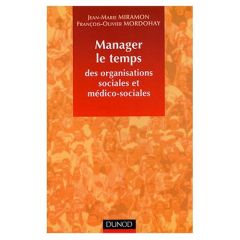 Manager le temps des organisations sociales et médico-sociales - Miramon Jean-Marie - Mordohay François-Olivier