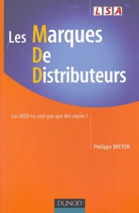 Les marques de distributeurs. Les MDD ne sont pas que des copies ! - Breton Philippe