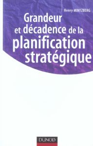 Grandeur et décadence de la planification stratégique - Mintzberg Henry - Romelaer Pierre